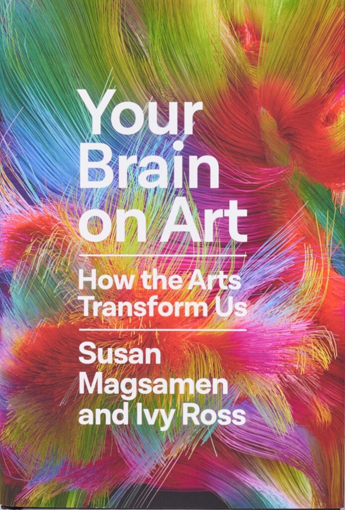 Susan Magsamen & Ivy Ross, Your Brain on Art: How the Arts Transform Us